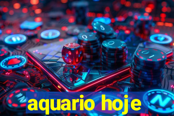 aquario hoje